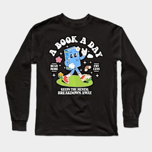 A Book A Day Keep The Mental Breakdown Away Long Sleeve T-Shirt